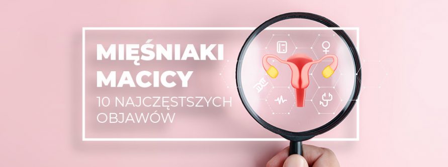 najczestszych objawow miesniakow macicy