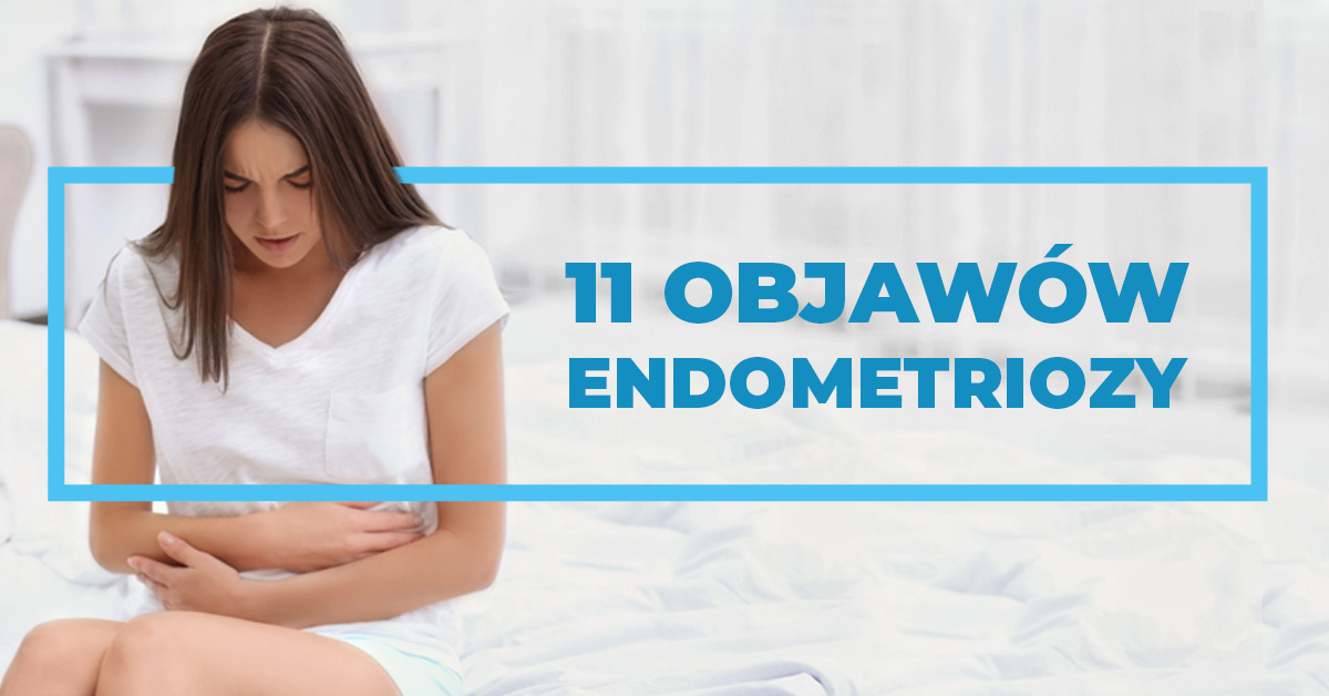 11 objawów endometriozy