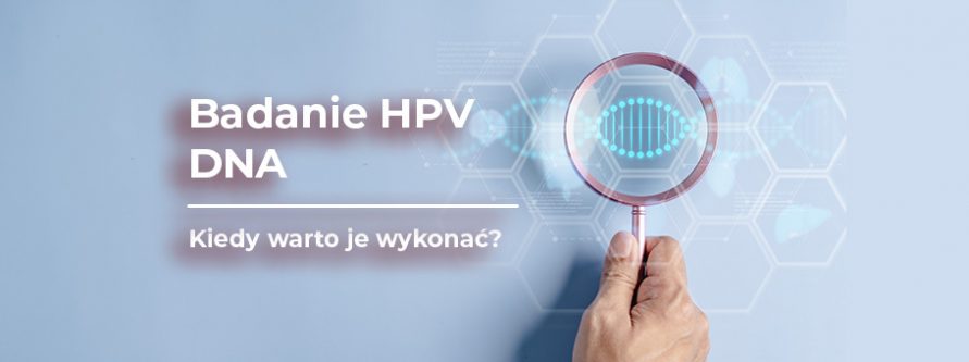 Badanie HPV DNA. Kiedy warto je wykonać? badanie hpv dna