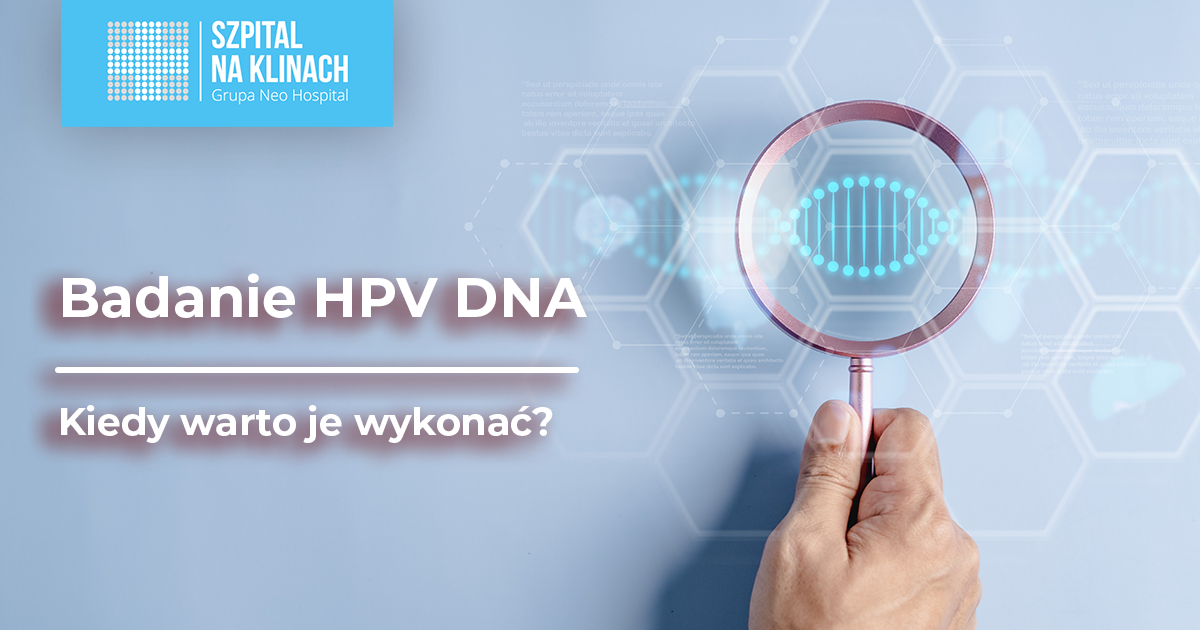 Badanie HPV DNA. Kiedy warto je wykonać?