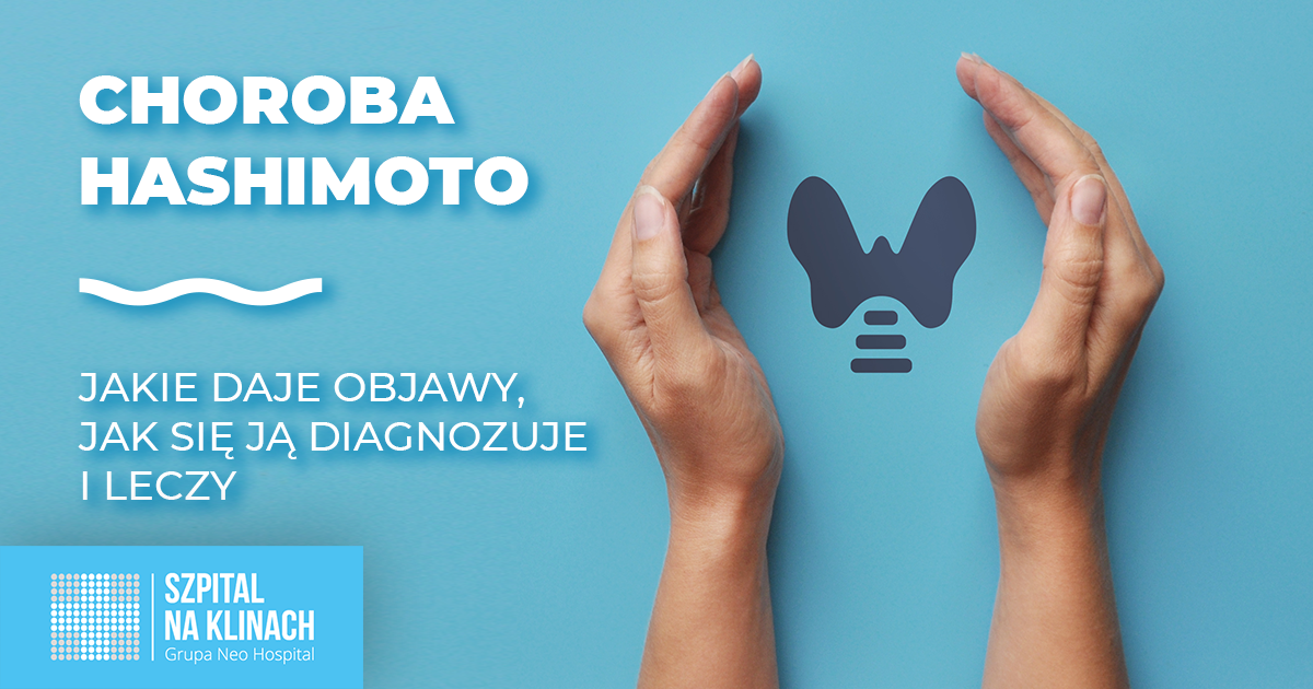 Choroba Hashimoto – jakie daje objawy, jak się ją diagnozuje i leczy
