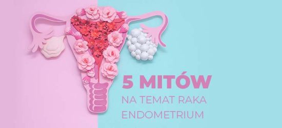 5-mitow-na-temat-raka-endometrium