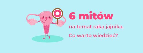 6-mitow-na-temat-raka-jajnika-co-warto-wiedziec