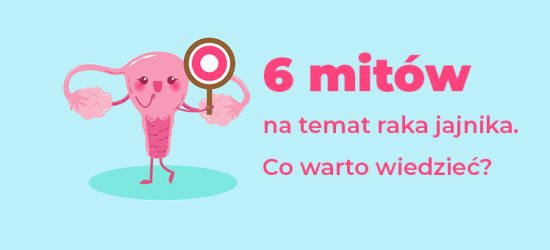 6-mitow-na-temat-raka-jajnika-co-warto-wiedziec