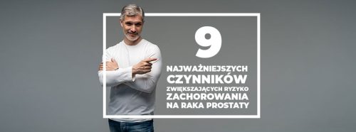 9-najwazniejszych-czynnikow-zwiekszajacych-ryzyko-zachorowania-na-raka-prostaty