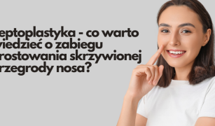 Septoplastyka - co warto wiedzieć o zabiegu prostowania skrzywionej przegrody nosa