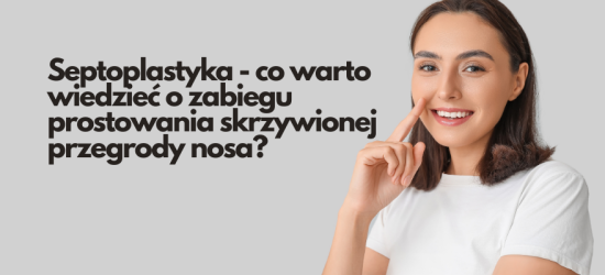 Septoplastyka - co warto wiedzieć o zabiegu prostowania skrzywionej przegrody nosa
