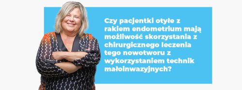 czy-pacjentki-otyle-z-rakiem-endometrium-maja-mozliwosc-skorzystania-z-chirurgicznego-leczenia-tego-nowotworu-z-wykorzystaniem-technik-maloinwazyjnych-1-1