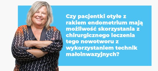 czy-pacjentki-otyle-z-rakiem-endometrium-maja-mozliwosc-skorzystania-z-chirurgicznego-leczenia-tego-nowotworu-z-wykorzystaniem-technik-maloinwazyjnych-1-1