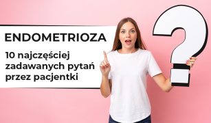 endometrioza-10-najczesciej-zadawanych-pytan-przez-pacjentki-1