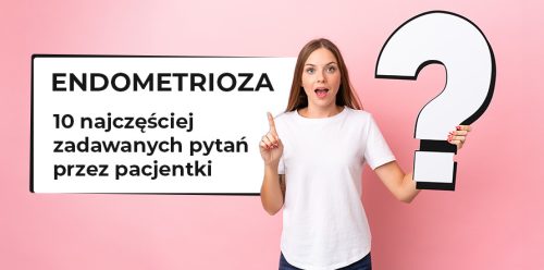 endometrioza-10-najczesciej-zadawanych-pytan-przez-pacjentki-1