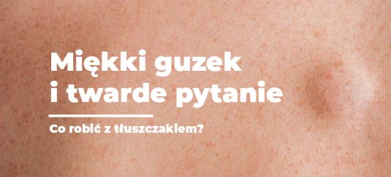 miekki-guzek-i-twarde-pytanie-co-robic-z-tluszczakiem-1