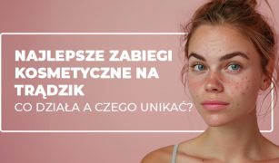 najlepsze-zabiegi-kosmetyczne-na-tradzik-1