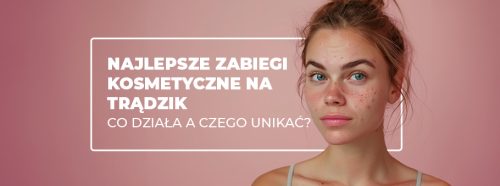 najlepsze-zabiegi-kosmetyczne-na-tradzik-1