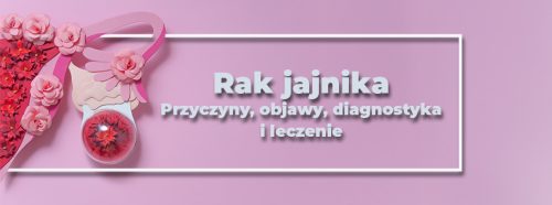 rak-jajnika-przyczyny-objawy-diagnostyka-i-leczenie-1