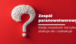 zespol-paranowotworowy-kiedy-nowotwor-nie-tylko-atakuje-ale-i-zaskakuje-1
