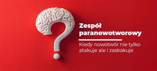 zespol-paranowotworowy-kiedy-nowotwor-nie-tylko-atakuje-ale-i-zaskakuje-1
