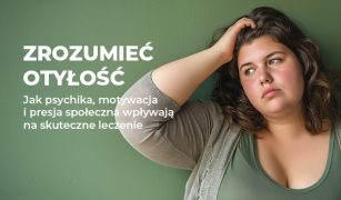zrozumiec-otylosc-jak-psychika-motywacja-i-presja-spoleczna-wplywaja-na-skuteczne-leczenie-1