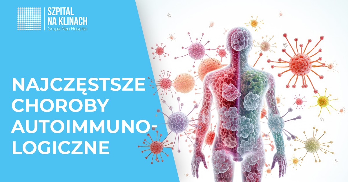 Najczęstsze choroby autoimmunologiczne. Jak je rozpoznać i skutecznie leczyć?