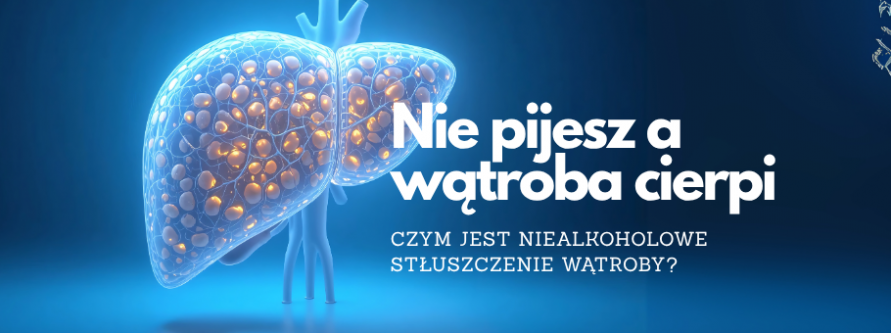 Nie pijesz a wątroba cierpi. Czym jest niealkoholowe stłuszczenie wątroby? nie pijesz a watroba cierpi