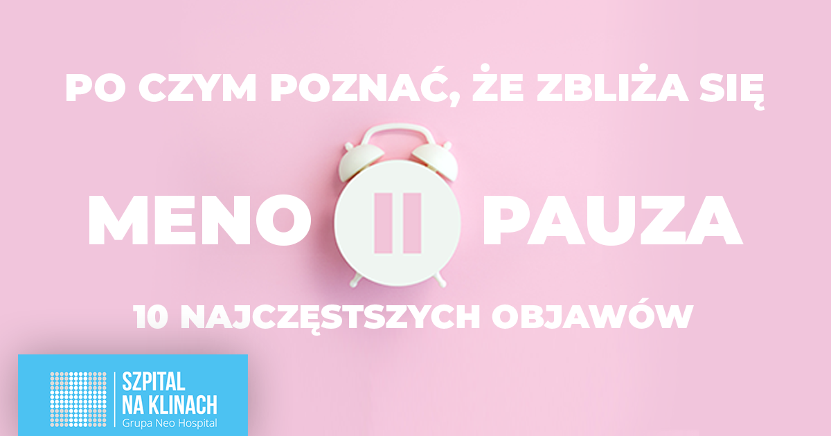 Po czym poznać, iż zbliża się menopauza. 10 najczęstszych objawów