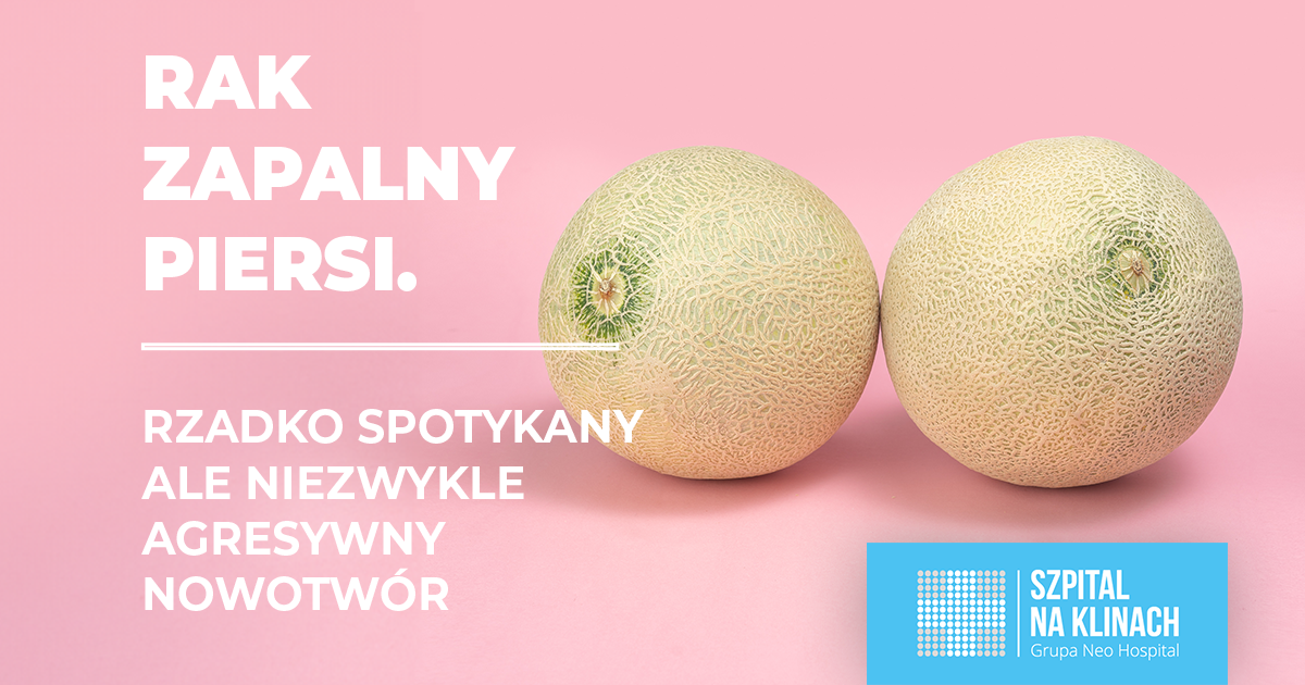 Rak zapalny piersi. Rzadko spotykany ale niezwykle agresywny nowotwór