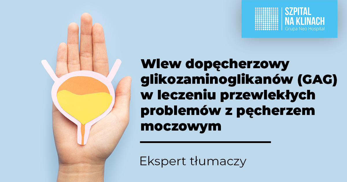 Wlew dopęcherzowy glikozaminoglikanów (GAG) w leczeniu przewlekłych problemów z pęcherzem moczowym. Ekspert tłumaczy
