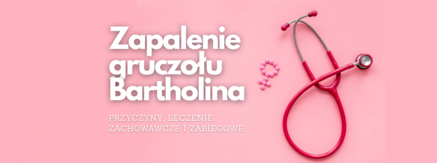 Zapalenie gruczołu Bartholina. Przyczyny, leczenie zachowawcze i zabiegowe. zapalenie gruczolu bartholina przyczyny leczenie zachowawcze i zabiegowe